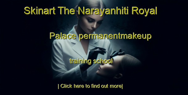 Skinart The Narayanhiti Royal Palace permanentmakeup training school-United Kingdom