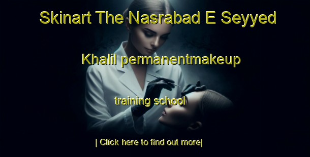 Skinart The Nasrabad E Seyyed Khalil permanentmakeup training school-United Kingdom