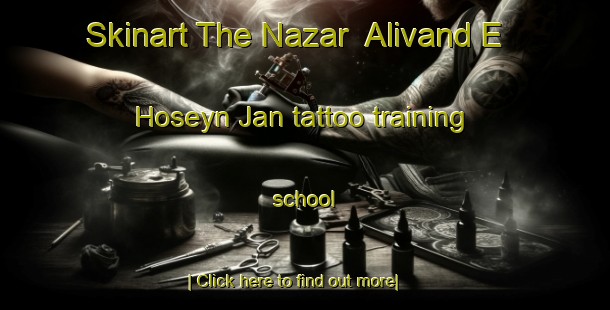 Skinart The Nazar  Alivand E Hoseyn Jan tattoo training school-United Kingdom