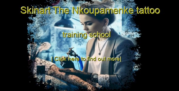 Skinart The Nkoupamenke tattoo training school-United Kingdom