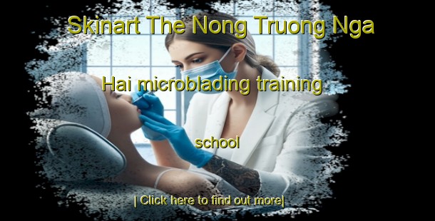 Skinart The Nong Truong Nga Hai microblading training school-United Kingdom