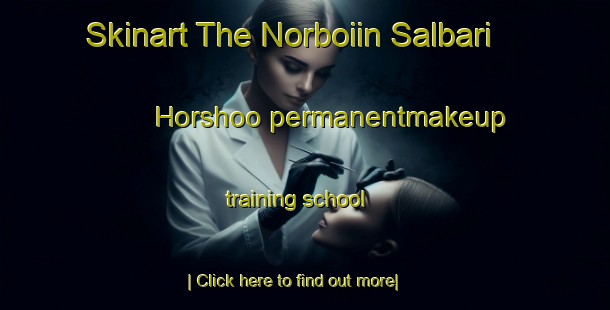 Skinart The Norboiin Salbari Horshoo permanentmakeup training school-United Kingdom