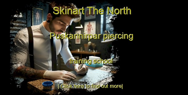 Skinart The North Puskarinirpar piercing training school-United Kingdom