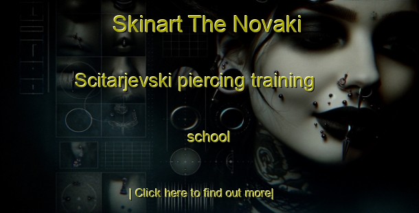 Skinart The Novaki Scitarjevski piercing training school-United Kingdom