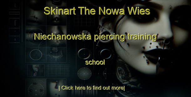 Skinart The Nowa Wies Niechanowska piercing training school-United Kingdom