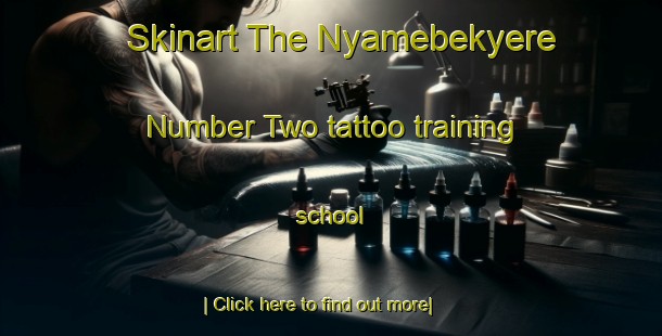 Skinart The Nyamebekyere Number Two tattoo training school-United Kingdom