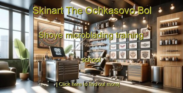 Skinart The Ochkasovo Bol Shoye microblading training school-United Kingdom