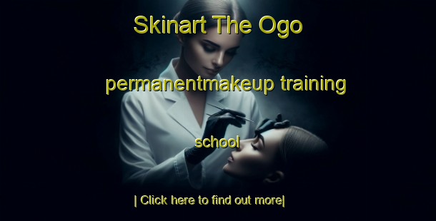 Skinart The Ogo permanentmakeup training school-United Kingdom