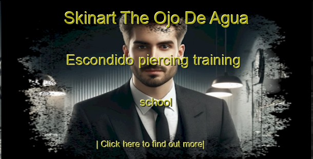 Skinart The Ojo De Agua Escondido piercing training school-United Kingdom