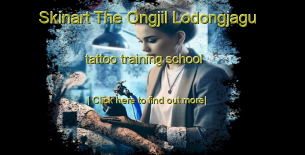 Skinart The Ongjil Lodongjagu tattoo training school-United Kingdom