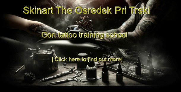 Skinart The Osredek Pri Trski Gori tattoo training school-United Kingdom