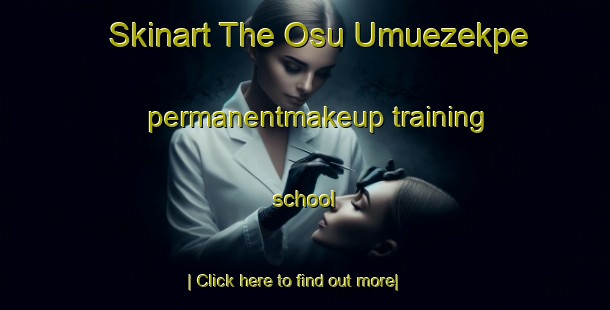 Skinart The Osu Umuezekpe permanentmakeup training school-United Kingdom