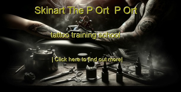 Skinart The P Ort  P Ort tattoo training school-United Kingdom