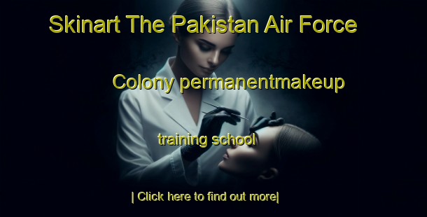 Skinart The Pakistan Air Force Colony permanentmakeup training school-United Kingdom