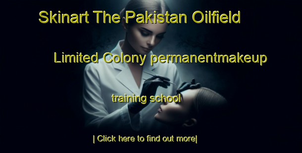 Skinart The Pakistan Oilfield Limited Colony permanentmakeup training school-United Kingdom