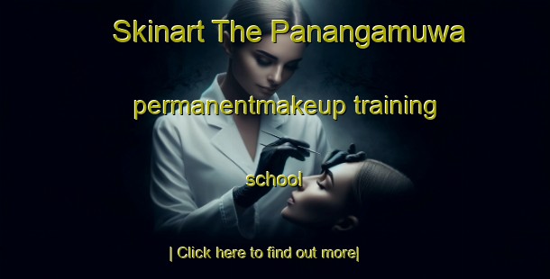 Skinart The Panangamuwa permanentmakeup training school-United Kingdom