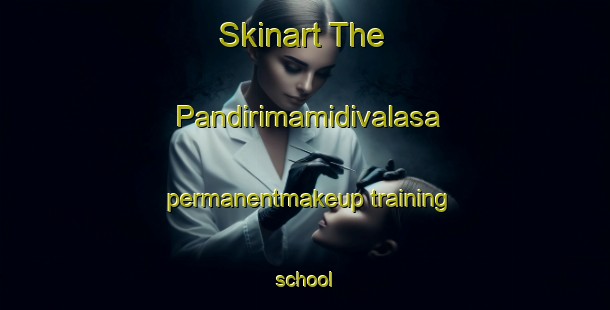 Skinart The Pandirimamidivalasa permanentmakeup training school-United Kingdom