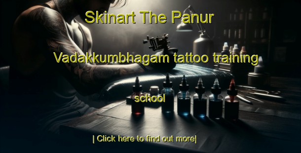 Skinart The Panur Vadakkumbhagam tattoo training school-United Kingdom