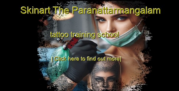 Skinart The Paranattarmangalam tattoo training school-United Kingdom