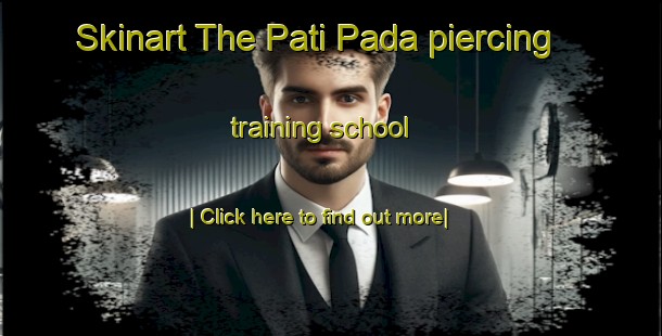 Skinart The Pati Pada piercing training school-United Kingdom