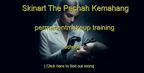 Skinart The Pechah Kemahang permanentmakeup training school-United Kingdom