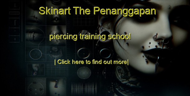 Skinart The Penanggapan piercing training school-United Kingdom