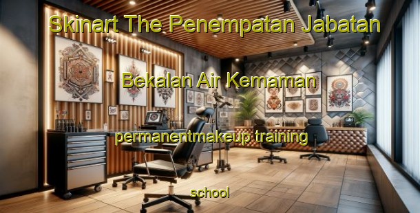 Skinart The Penempatan Jabatan Bekalan Air Kemaman permanentmakeup training school-United Kingdom