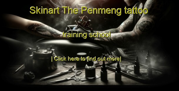 Skinart The Penmeng tattoo training school-United Kingdom