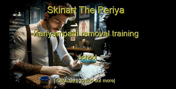 Skinart The Periya Kariyampatti removal training school-United Kingdom