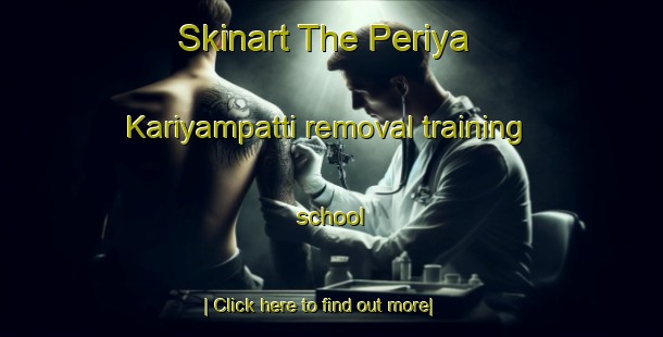 Skinart The Periya Kariyampatti removal training school-United Kingdom