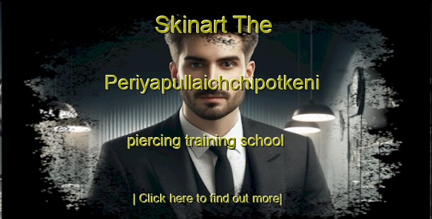 Skinart The Periyapullaichchipotkeni piercing training school-United Kingdom