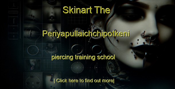 Skinart The Periyapullaichchipotkeni piercing training school-United Kingdom