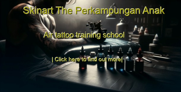 Skinart The Perkampungan Anak Air tattoo training school-United Kingdom