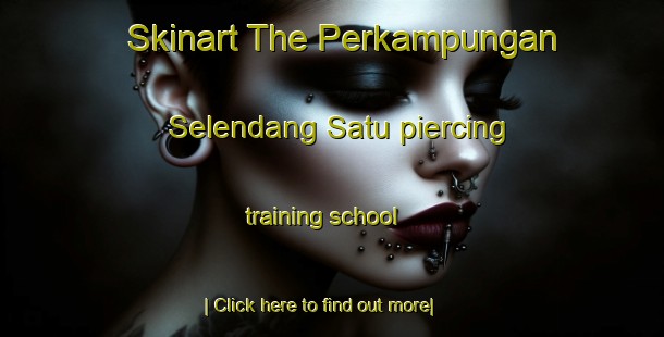 Skinart The Perkampungan Selendang Satu piercing training school-United Kingdom