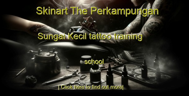 Skinart The Perkampungan Sungai Kecil tattoo training school-United Kingdom