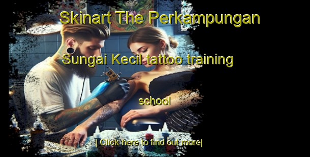 Skinart The Perkampungan Sungai Kecil tattoo training school-United Kingdom