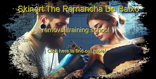 Skinart The Pernancha De Baixo removal training school-United Kingdom