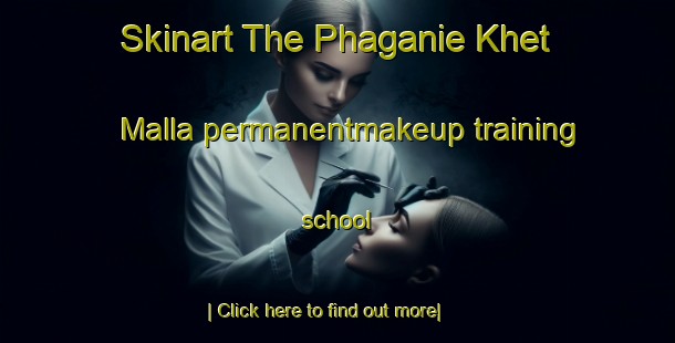 Skinart The Phaganie Khet Malla permanentmakeup training school-United Kingdom