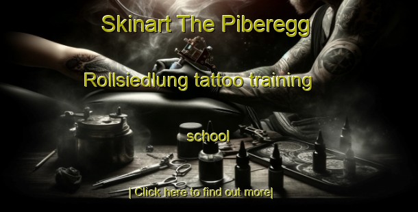 Skinart The Piberegg Rollsiedlung tattoo training school-United Kingdom