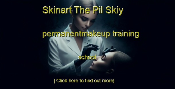 Skinart The Pil Skiy permanentmakeup training school-United Kingdom