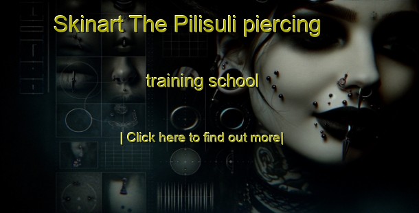 Skinart The Pilisuli piercing training school-United Kingdom