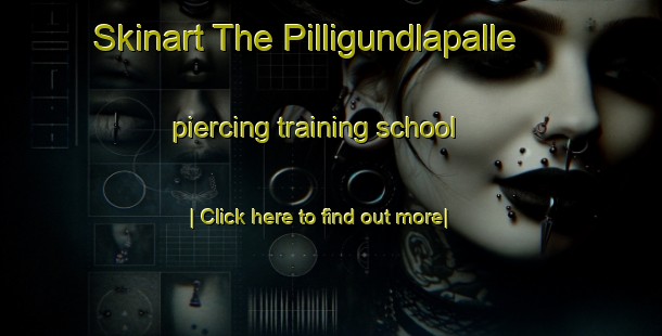 Skinart The Pilligundlapalle piercing training school-United Kingdom