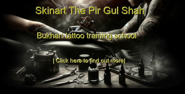 Skinart The Pir Gul Shah Bukhari tattoo training school-United Kingdom