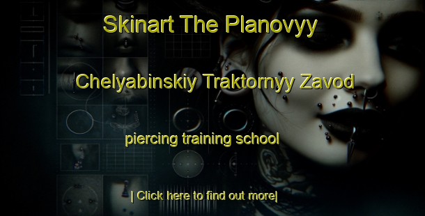 Skinart The Planovyy Chelyabinskiy Traktornyy Zavod piercing training school-United Kingdom