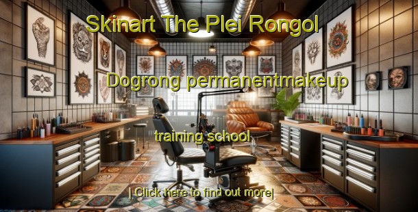 Skinart The Plei Rongol Dogrong permanentmakeup training school-United Kingdom