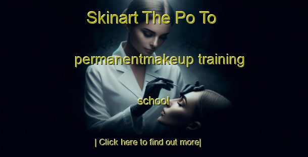 Skinart The Po To permanentmakeup training school-United Kingdom