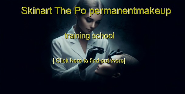 Skinart The Po permanentmakeup training school-United Kingdom