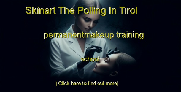 Skinart The Polling In Tirol permanentmakeup training school-United Kingdom