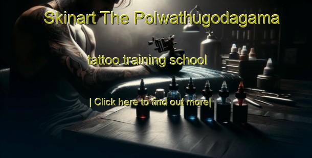 Skinart The Polwathugodagama tattoo training school-United Kingdom