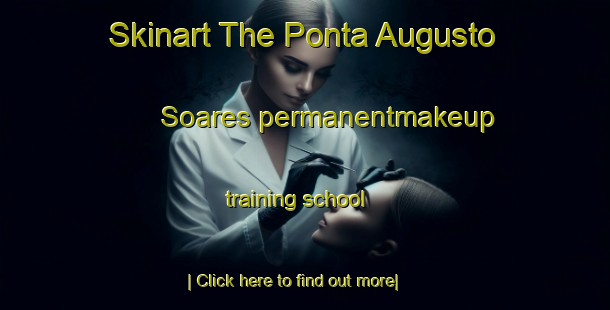 Skinart The Ponta Augusto Soares permanentmakeup training school-United Kingdom